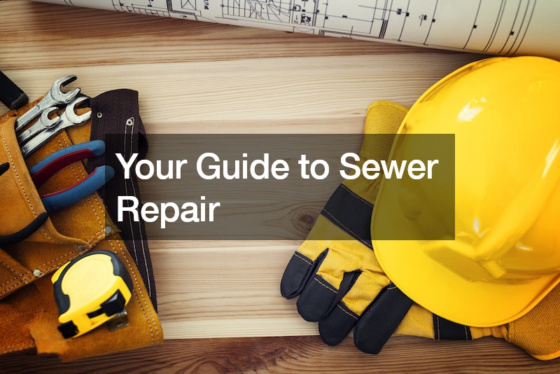 Your Guide to Sewer Repair