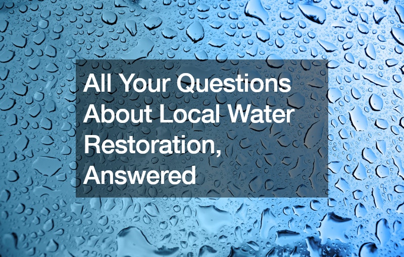 All Your Questions About Local Water Restoration, Answered