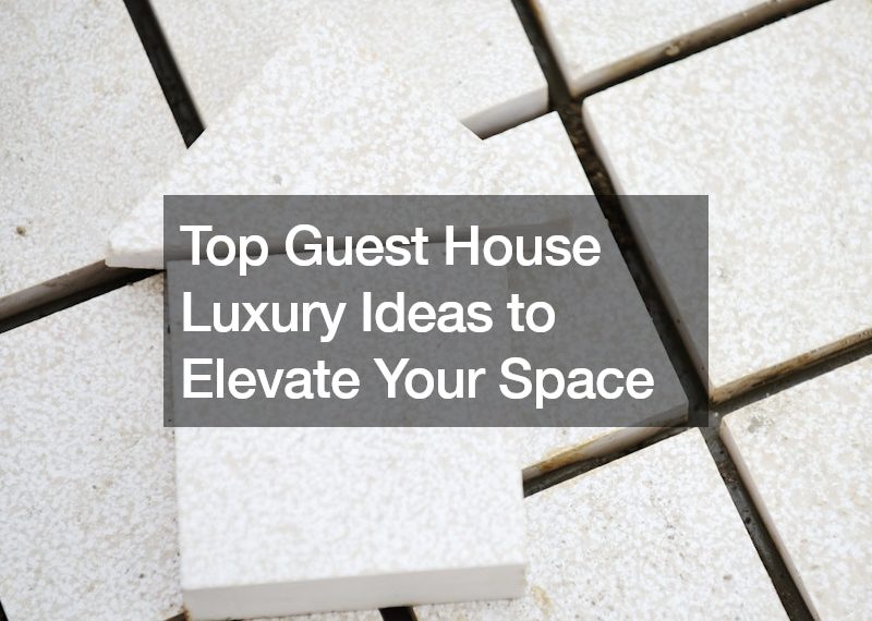 Top Guest House Luxury Ideas to Elevate Your Space