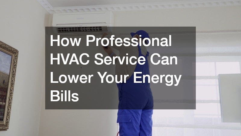 How Professional HVAC Service Can Lower Your Energy Bills