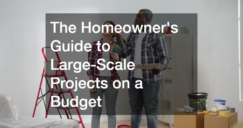 The Homeowners Guide to Large-Scale Projects on a Budget